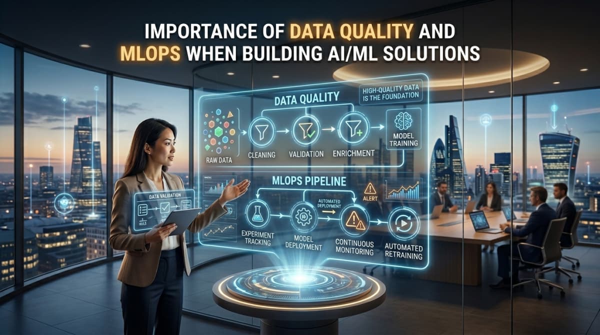 Importance of Data Quality and MLOps When Building AI ML Solutions